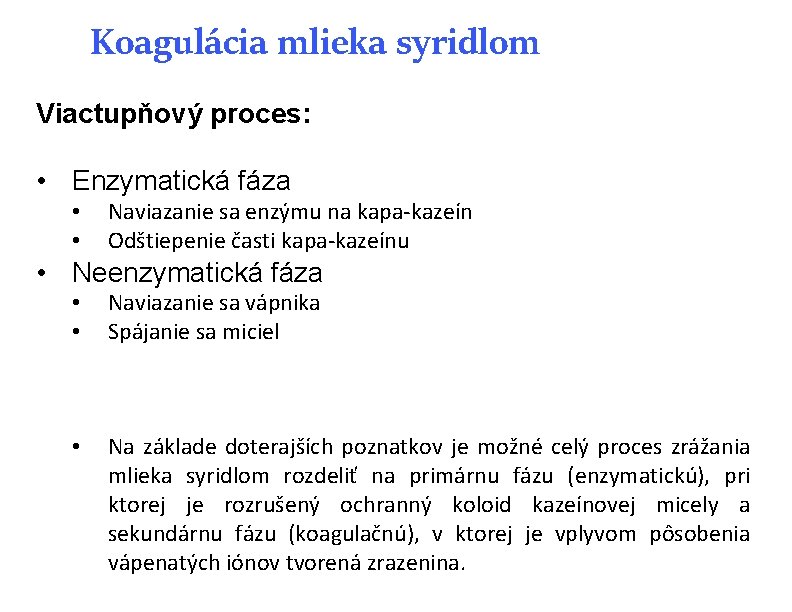 Koagulácia mlieka syridlom Viactupňový proces: • Enzymatická fáza • • Naviazanie sa enzýmu na Koagulácia mlieka syridlom Viactupňový proces: • Enzymatická fáza • • Naviazanie sa enzýmu na