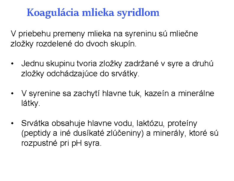 Koagulácia mlieka syridlom V priebehu premeny mlieka na syreninu sú mliečne zložky rozdelené do Koagulácia mlieka syridlom V priebehu premeny mlieka na syreninu sú mliečne zložky rozdelené do