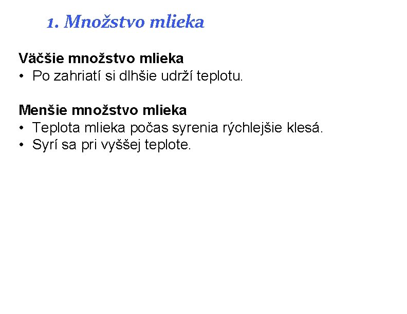 1. Množstvo mlieka Väčšie množstvo mlieka • Po zahriatí si dlhšie udrží teplotu. Menšie 1. Množstvo mlieka Väčšie množstvo mlieka • Po zahriatí si dlhšie udrží teplotu. Menšie