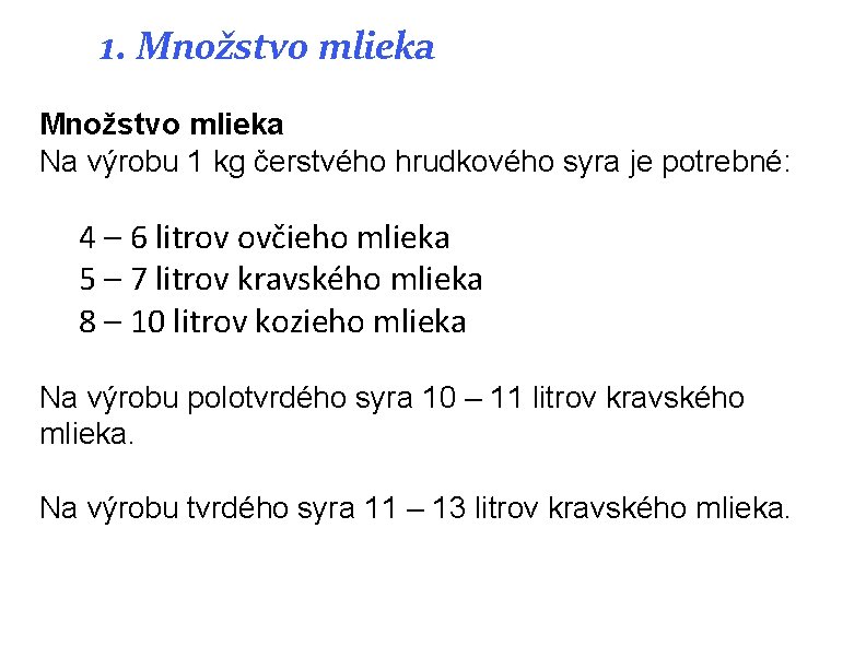 1. Množstvo mlieka Na výrobu 1 kg čerstvého hrudkového syra je potrebné: 4 – 1. Množstvo mlieka Na výrobu 1 kg čerstvého hrudkového syra je potrebné: 4 –