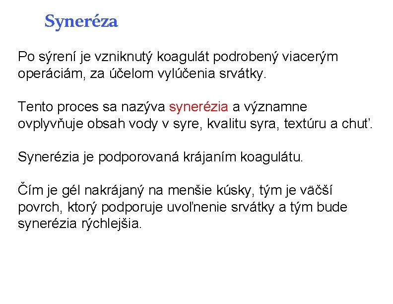Syneréza Po sýrení je vzniknutý koagulát podrobený viacerým operáciám, za účelom vylúčenia srvátky. Tento Syneréza Po sýrení je vzniknutý koagulát podrobený viacerým operáciám, za účelom vylúčenia srvátky. Tento
