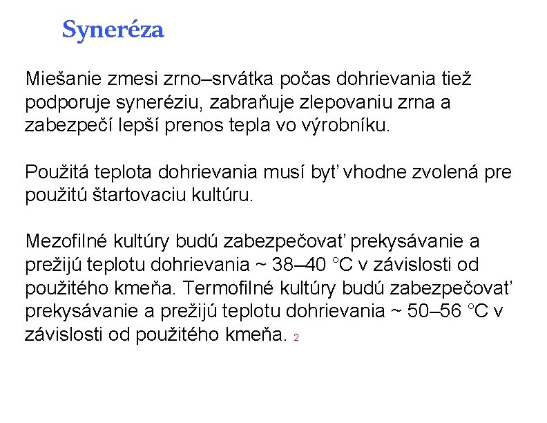 Syneréza Miešanie zmesi zrno–srvátka počas dohrievania tiež podporuje syneréziu, zabraňuje zlepovaniu zrna a zabezpečí Syneréza Miešanie zmesi zrno–srvátka počas dohrievania tiež podporuje syneréziu, zabraňuje zlepovaniu zrna a zabezpečí
