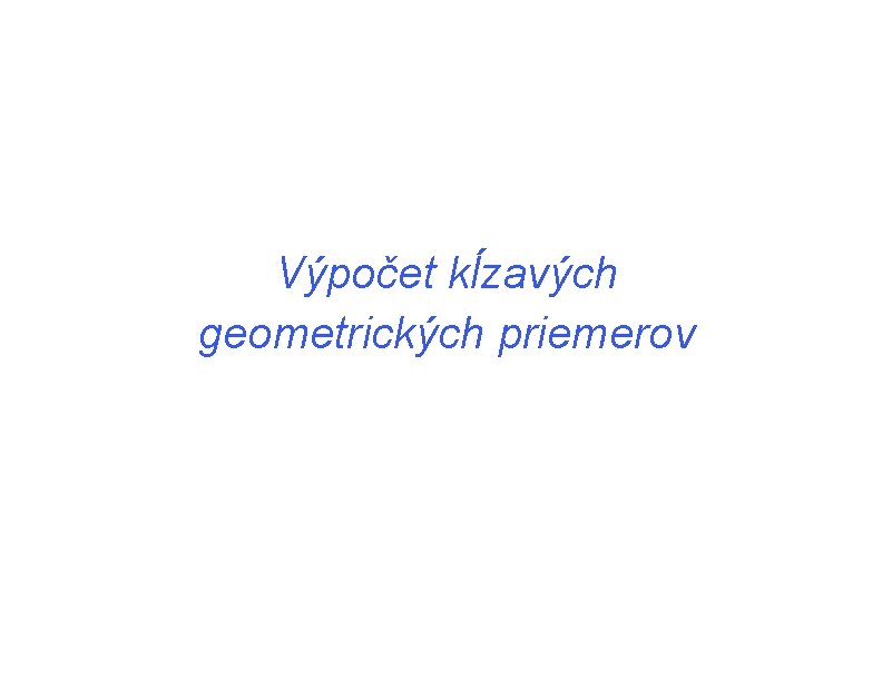 Výpočet kĺzavých geometrických priemerov Výpočet kĺzavých geometrických priemerov