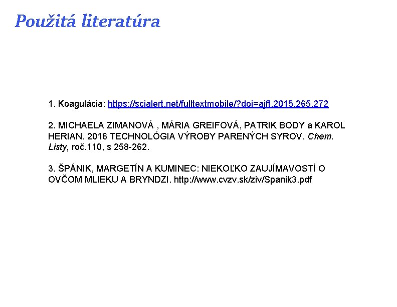 Použitá literatúra 1. Koagulácia: https: //scialert. net/fulltextmobile/? doi=ajft. 2015. 265. 272 2. MICHAELA ZIMANOVÁ Použitá literatúra 1. Koagulácia: https: //scialert. net/fulltextmobile/? doi=ajft. 2015. 265. 272 2. MICHAELA ZIMANOVÁ