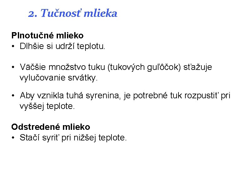 2. Tučnosť mlieka Plnotučné mlieko • Dlhšie si udrží teplotu. • Väčšie množstvo tuku 2. Tučnosť mlieka Plnotučné mlieko • Dlhšie si udrží teplotu. • Väčšie množstvo tuku