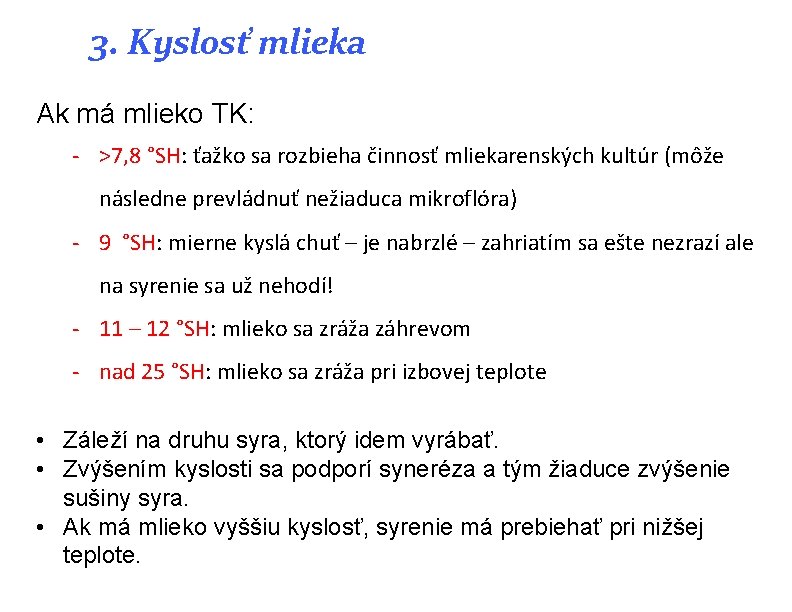 3. Kyslosť mlieka Ak má mlieko TK: - >7, 8 °SH: ťažko sa rozbieha 3. Kyslosť mlieka Ak má mlieko TK: - >7, 8 °SH: ťažko sa rozbieha