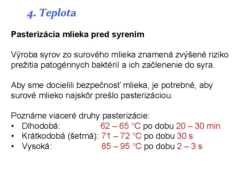 4. Teplota Pasterizácia mlieka pred syrením Výroba syrov zo surového mlieka znamená zvýšené riziko 4. Teplota Pasterizácia mlieka pred syrením Výroba syrov zo surového mlieka znamená zvýšené riziko