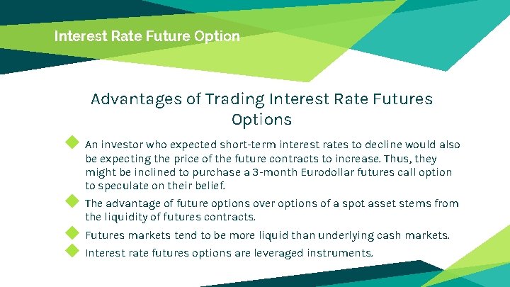 Interest Rate Future Option Advantages of Trading Interest Rate Futures Options ◆ An investor