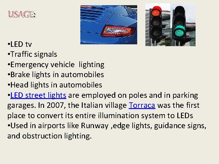 USAGE: • LED tv • Traffic signals • Emergency vehicle lighting • Brake lights