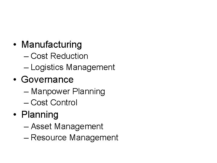  • Manufacturing – Cost Reduction – Logistics Management • Governance – Manpower Planning