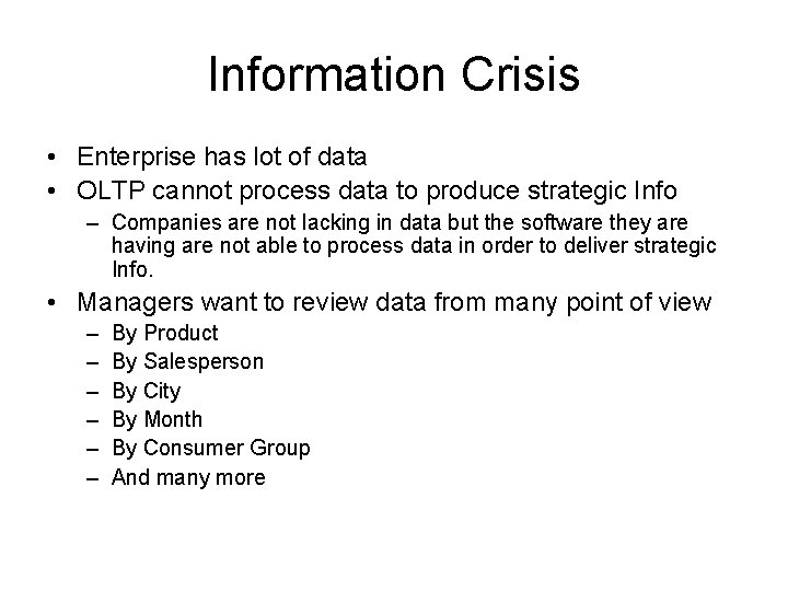 Information Crisis • Enterprise has lot of data • OLTP cannot process data to