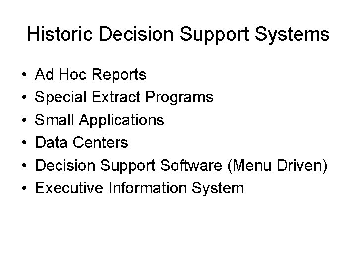 Historic Decision Support Systems • • • Ad Hoc Reports Special Extract Programs Small