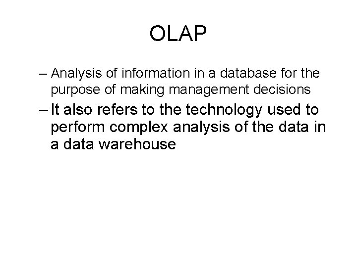 OLAP – Analysis of information in a database for the purpose of making management