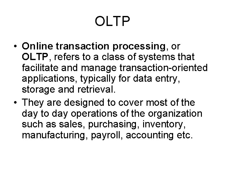 OLTP • Online transaction processing, or OLTP, refers to a class of systems that
