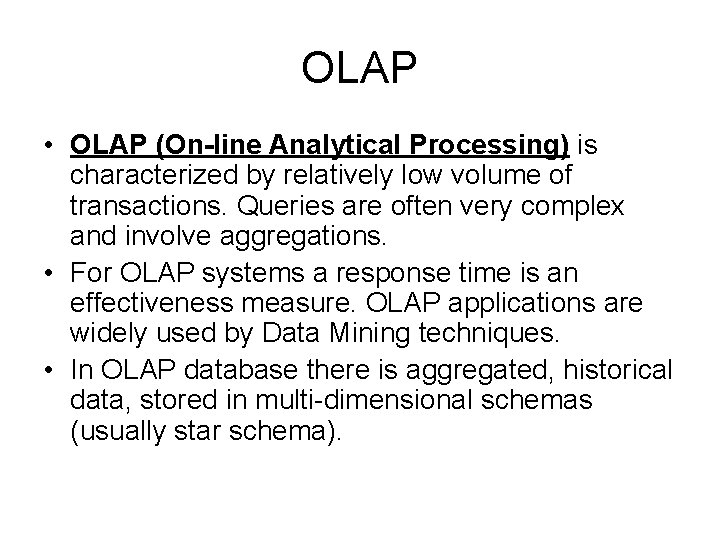OLAP • OLAP (On-line Analytical Processing) is characterized by relatively low volume of transactions.