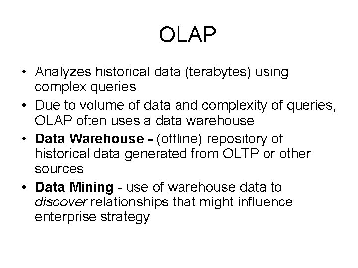 OLAP • Analyzes historical data (terabytes) using complex queries • Due to volume of