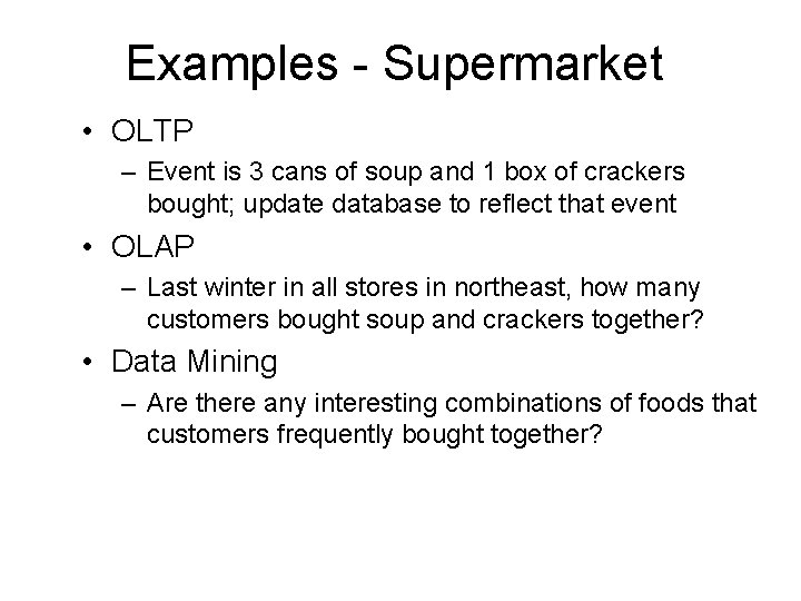 Examples - Supermarket • OLTP – Event is 3 cans of soup and 1