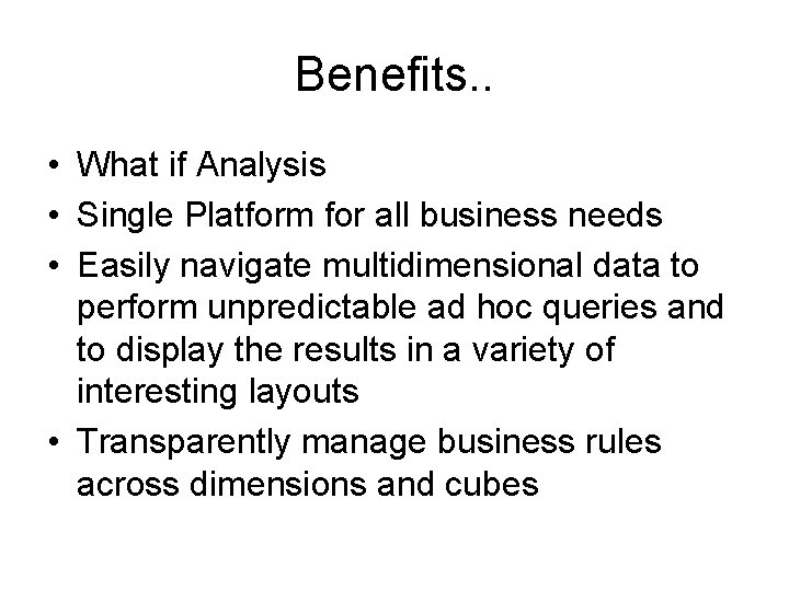 Benefits. . • What if Analysis • Single Platform for all business needs •