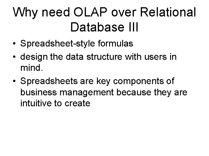 Why need OLAP over Relational Database III • Spreadsheet-style formulas • design the data