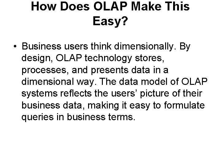 How Does OLAP Make This Easy? • Business users think dimensionally. By design, OLAP
