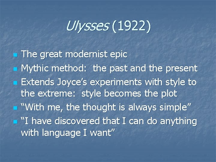 Ulysses (1922) n n n The great modernist epic Mythic method: the past and