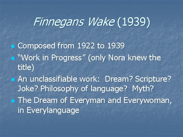 Finnegans Wake (1939) n n Composed from 1922 to 1939 “Work in Progress” (only