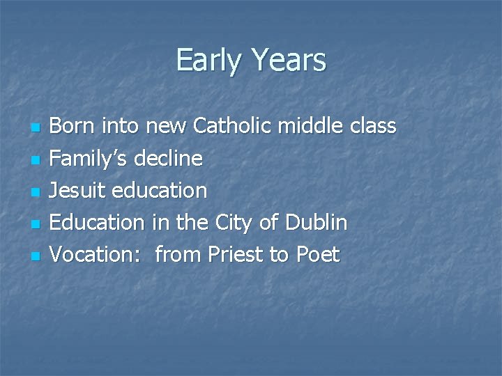 Early Years n n n Born into new Catholic middle class Family’s decline Jesuit