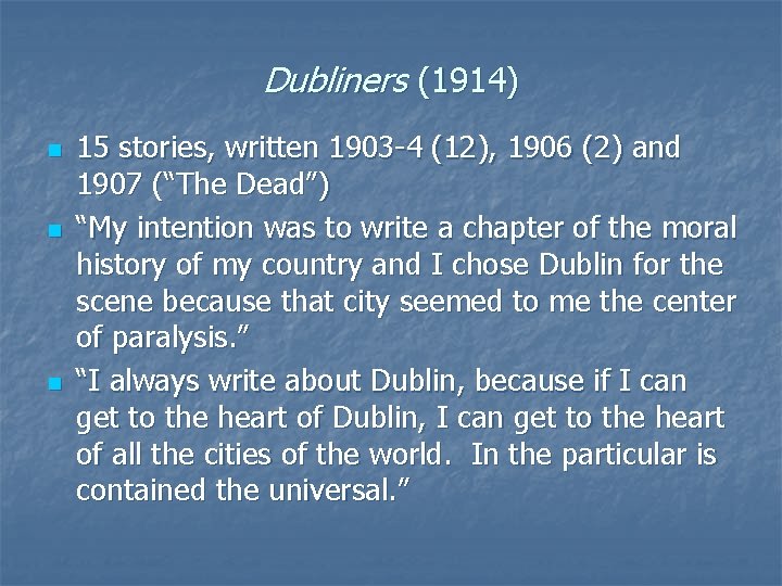 Dubliners (1914) n n n 15 stories, written 1903 -4 (12), 1906 (2) and