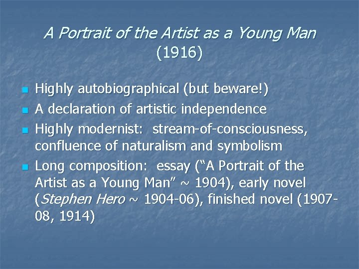 A Portrait of the Artist as a Young Man (1916) n n Highly autobiographical