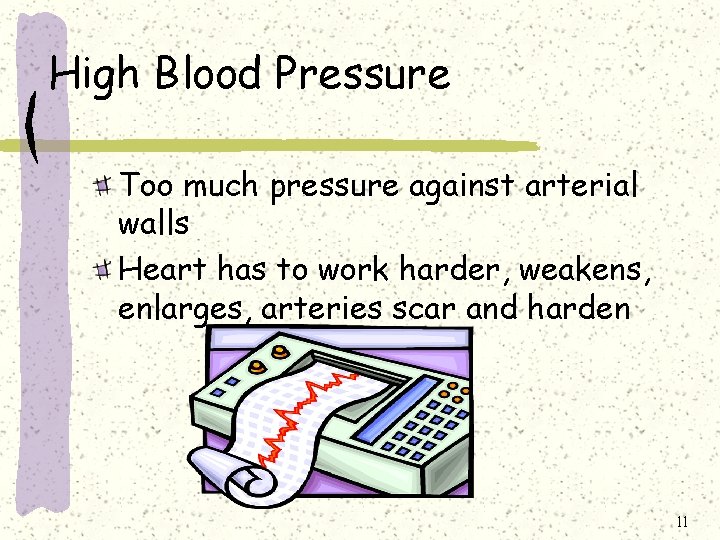 High Blood Pressure Too much pressure against arterial walls Heart has to work harder,