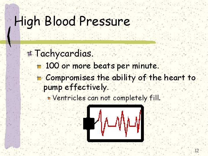 High Blood Pressure Tachycardias. 100 or more beats per minute. Compromises the ability of