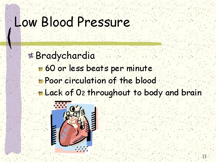 Low Blood Pressure Bradychardia 60 or less beats per minute Poor circulation of the