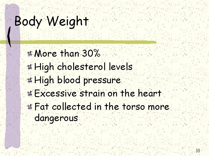 Body Weight More than 30% High cholesterol levels High blood pressure Excessive strain on