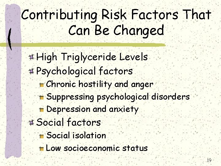 Contributing Risk Factors That Can Be Changed High Triglyceride Levels Psychological factors Chronic hostility