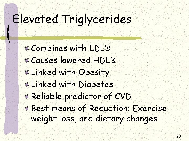 Elevated Triglycerides Combines with LDL’s Causes lowered HDL’s Linked with Obesity Linked with Diabetes