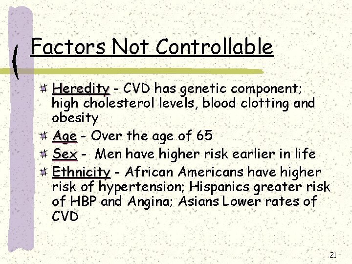 Factors Not Controllable Heredity - CVD has genetic component; high cholesterol levels, blood clotting