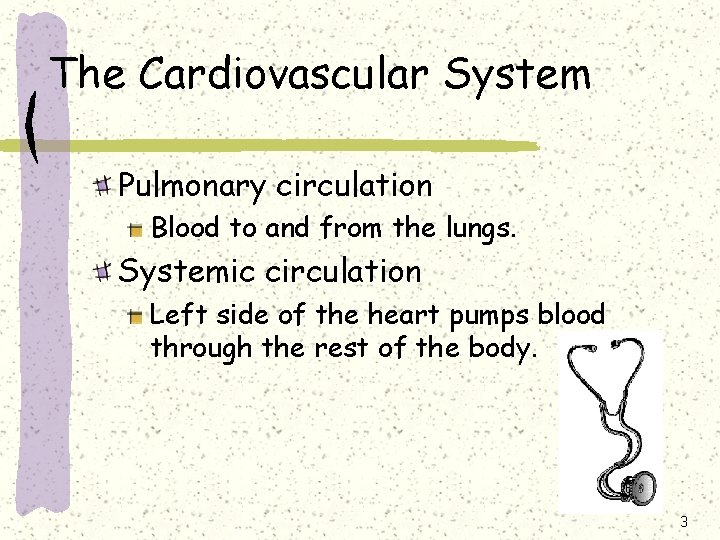 The Cardiovascular System Pulmonary circulation Blood to and from the lungs. Systemic circulation Left