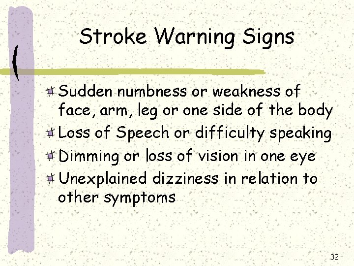 Stroke Warning Signs Sudden numbness or weakness of face, arm, leg or one side