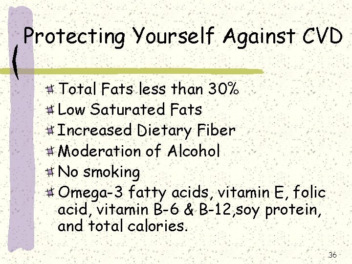Protecting Yourself Against CVD Total Fats less than 30% Low Saturated Fats Increased Dietary
