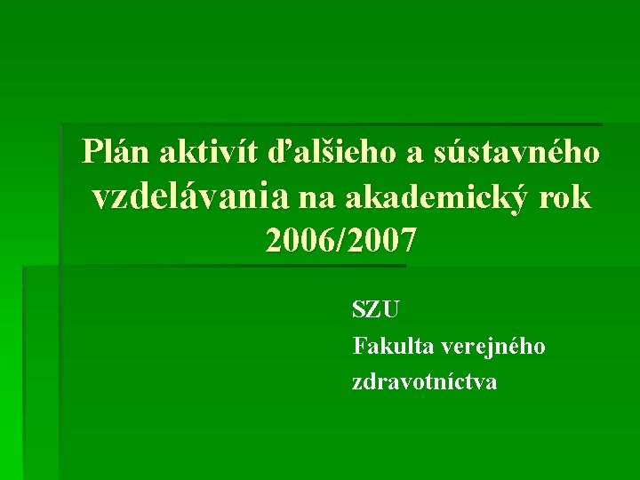 Plán aktivít ďalšieho a sústavného vzdelávania na akademický rok 2006/2007 SZU Fakulta verejného zdravotníctva