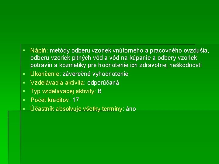 § Náplň: metódy odberu vzoriek vnútorného a pracovného ovzdušia, odberu vzoriek pitných vôd a