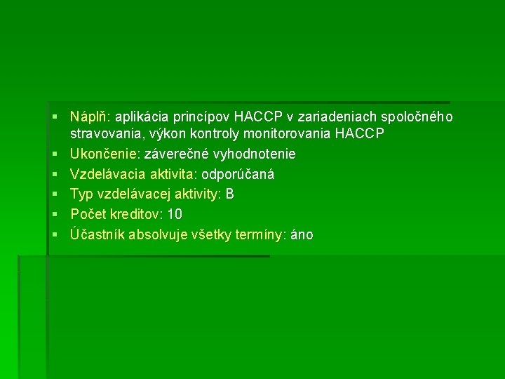 § Náplň: aplikácia princípov HACCP v zariadeniach spoločného stravovania, výkon kontroly monitorovania HACCP §