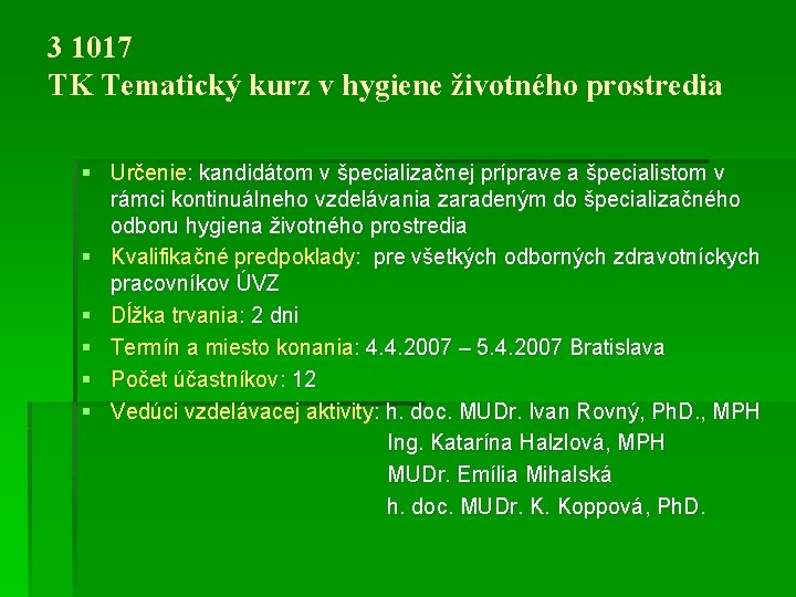 3 1017 TK Tematický kurz v hygiene životného prostredia § Určenie: kandidátom v špecializačnej 3 1017 TK Tematický kurz v hygiene životného prostredia § Určenie: kandidátom v špecializačnej