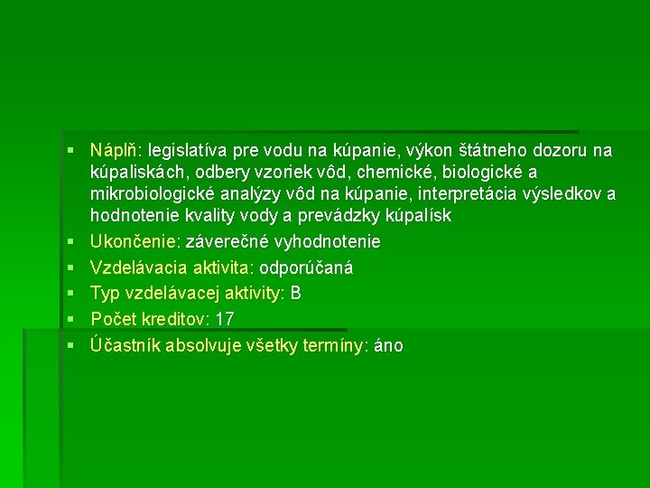 § Náplň: legislatíva pre vodu na kúpanie, výkon štátneho dozoru na kúpaliskách, odbery vzoriek