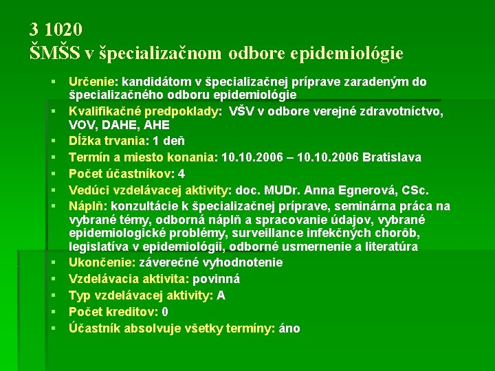 3 1020 ŠMŠS v špecializačnom odbore epidemiológie § § § Určenie: kandidátom v špecializačnej