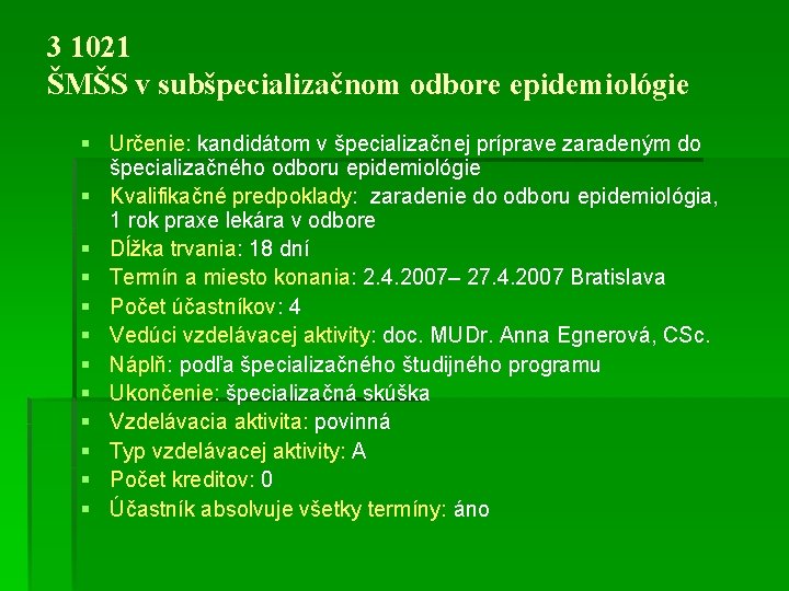 3 1021 ŠMŠS v subšpecializačnom odbore epidemiológie § Určenie: kandidátom v špecializačnej príprave zaradeným