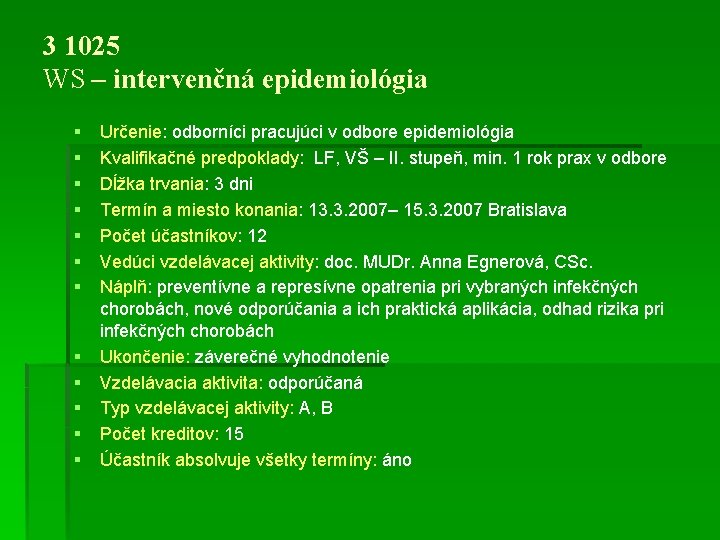 3 1025 WS – intervenčná epidemiológia § § § Určenie: odborníci pracujúci v odbore