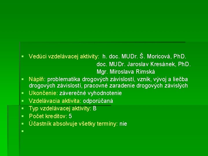 § Vedúci vzdelávacej aktivity: h. doc. MUDr. Š. Moricová, Ph. D. doc. MUDr. Jaroslav