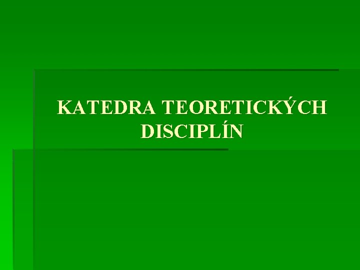 KATEDRA TEORETICKÝCH DISCIPLÍN 