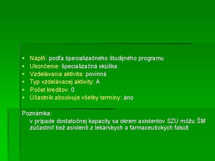 § § § Náplň: podľa špecializačného študijného programu Ukončenie: špecializačná skúška Vzdelávacia aktivita: povinná